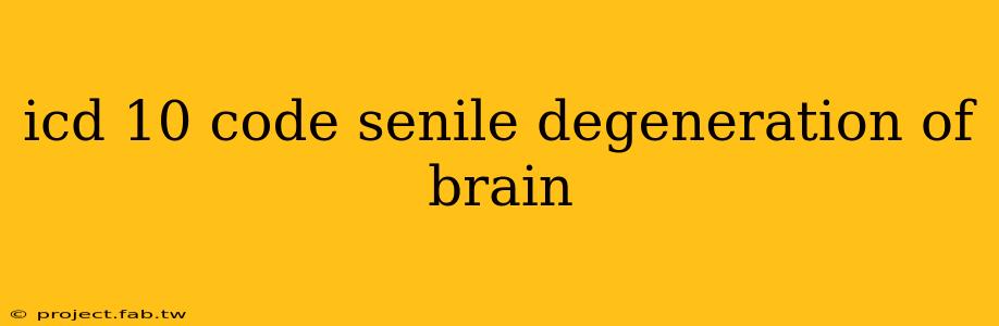 icd 10 code senile degeneration of brain