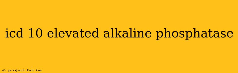 icd 10 elevated alkaline phosphatase