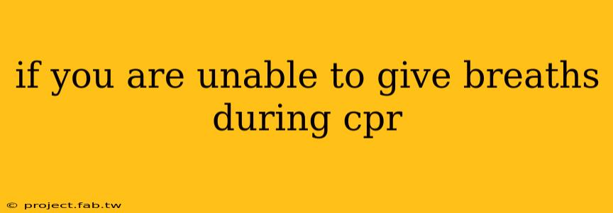 if you are unable to give breaths during cpr