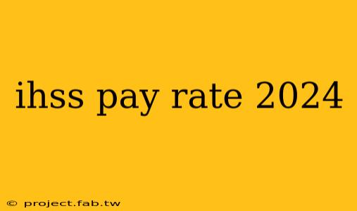 ihss pay rate 2024