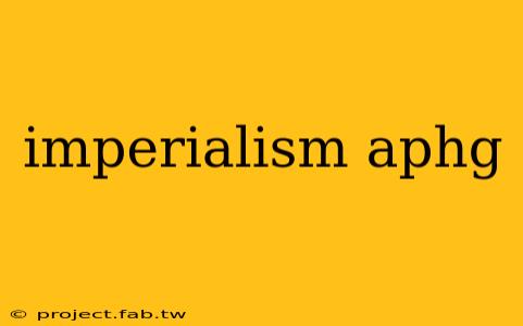 imperialism aphg