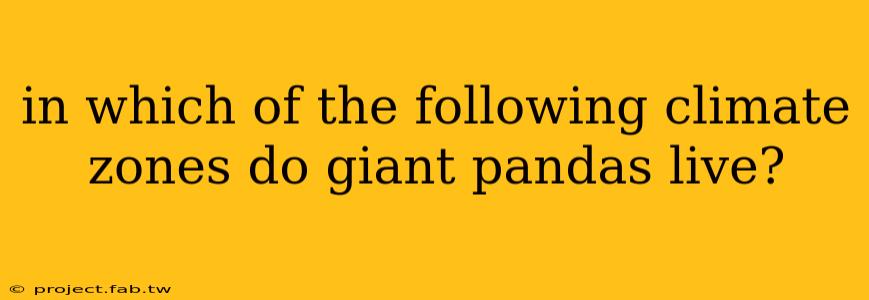 in which of the following climate zones do giant pandas live?