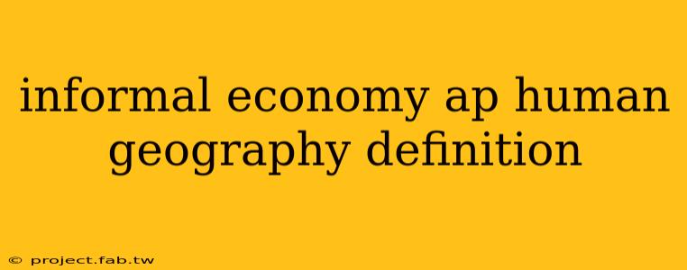 informal economy ap human geography definition