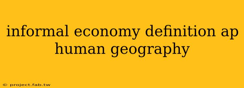 informal economy definition ap human geography