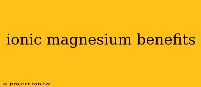 ionic magnesium benefits