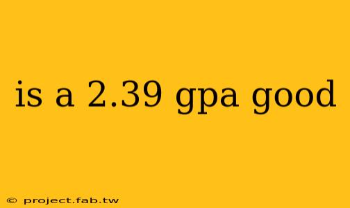 is a 2.39 gpa good