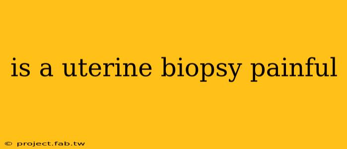 is a uterine biopsy painful