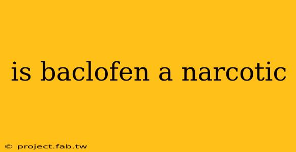 is baclofen a narcotic