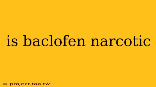 is baclofen narcotic