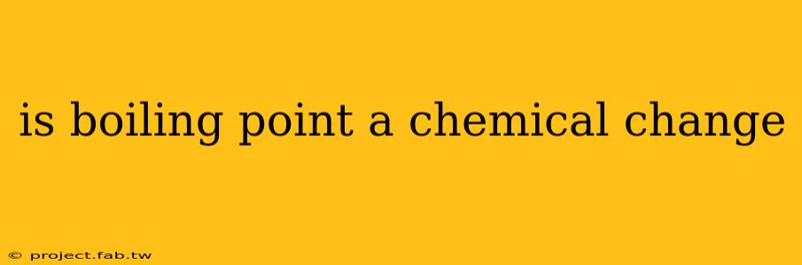 is boiling point a chemical change