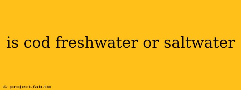 is cod freshwater or saltwater