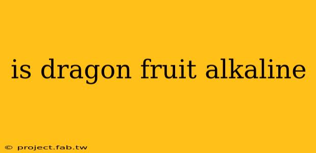 is dragon fruit alkaline