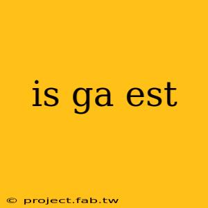 is ga est