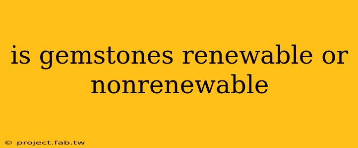 is gemstones renewable or nonrenewable