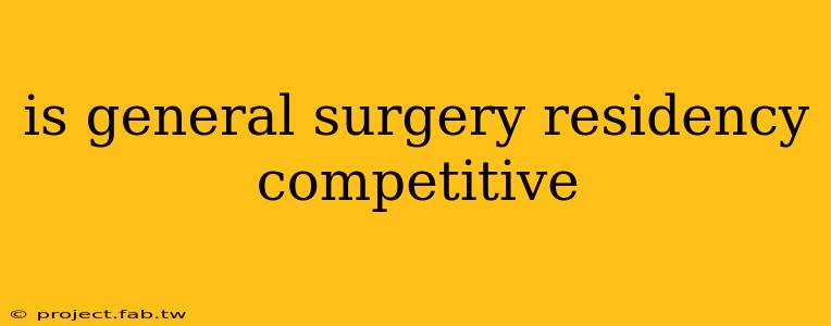 is general surgery residency competitive