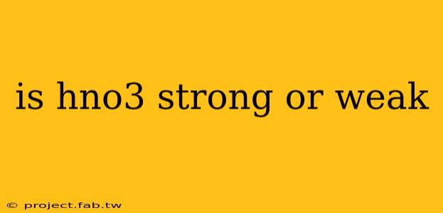 is hno3 strong or weak