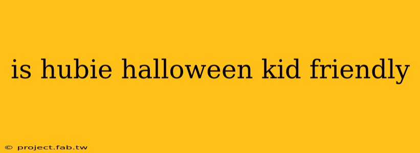 is hubie halloween kid friendly