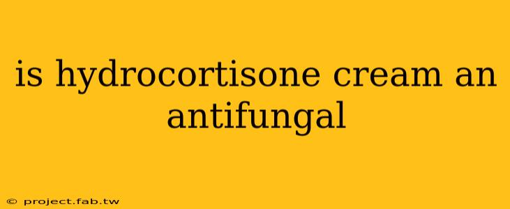 is hydrocortisone cream an antifungal