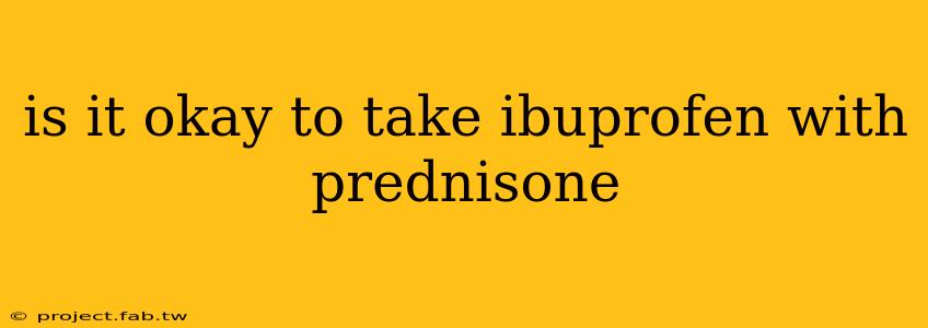 is it okay to take ibuprofen with prednisone