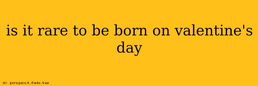 is it rare to be born on valentine's day