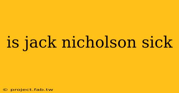 is jack nicholson sick