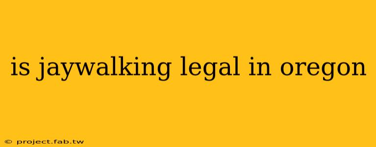 is jaywalking legal in oregon