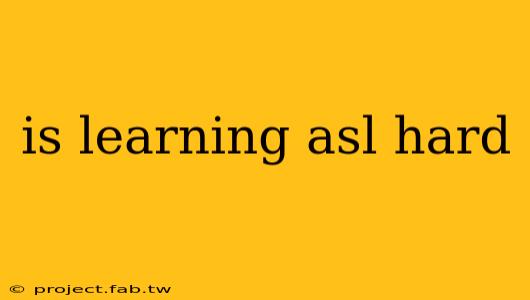 is learning asl hard