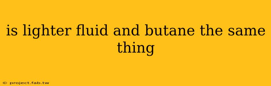 is lighter fluid and butane the same thing