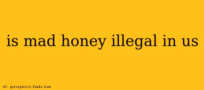 is mad honey illegal in us