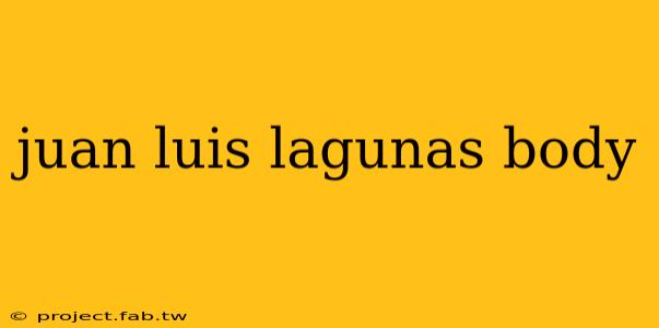 juan luis lagunas body