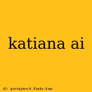 katiana ai