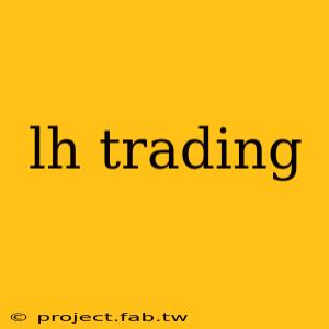 lh trading