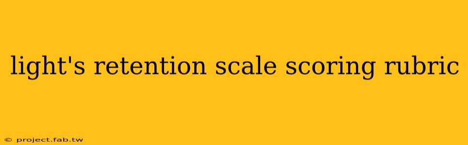 light's retention scale scoring rubric