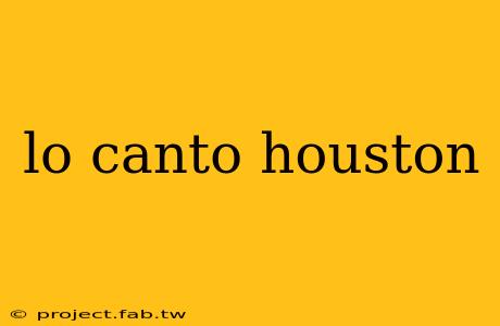 lo canto houston