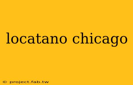 locatano chicago