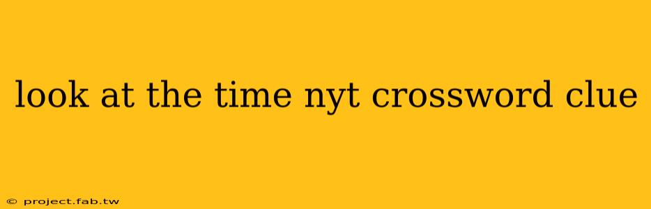 look at the time nyt crossword clue