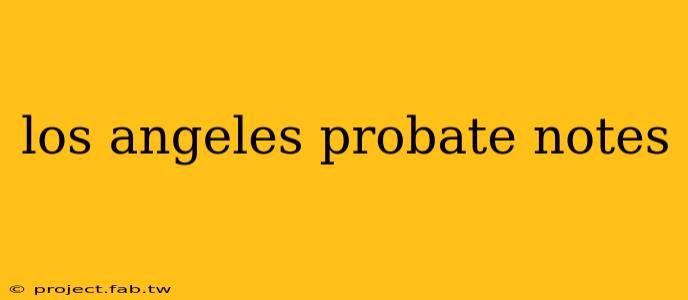 los angeles probate notes