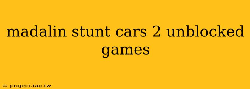 madalin stunt cars 2 unblocked games