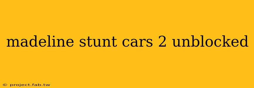 madeline stunt cars 2 unblocked