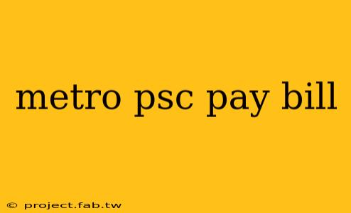 metro psc pay bill