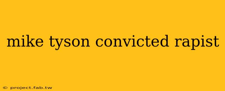 mike tyson convicted rapist