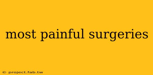 most painful surgeries