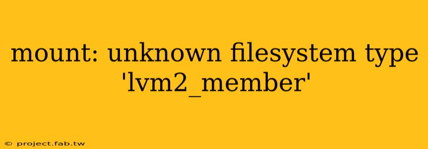 mount: unknown filesystem type 'lvm2_member'