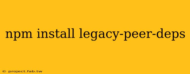 npm install legacy-peer-deps