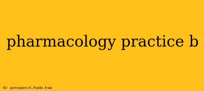 pharmacology practice b