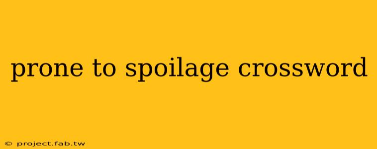 prone to spoilage crossword