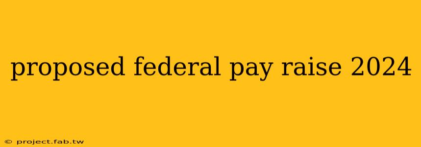 proposed federal pay raise 2024