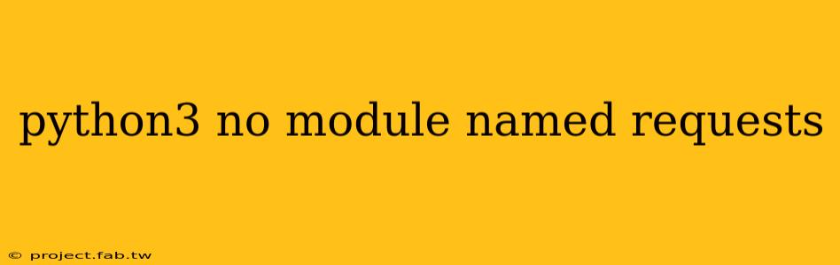 python3 no module named requests