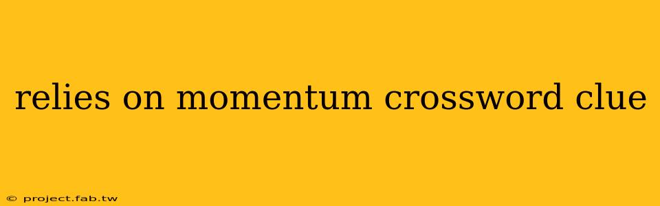 relies on momentum crossword clue