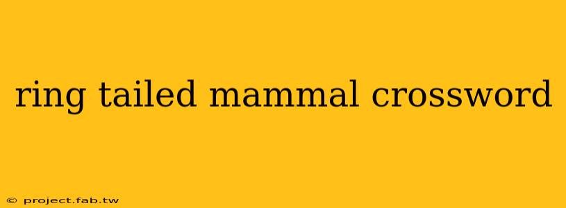 ring tailed mammal crossword